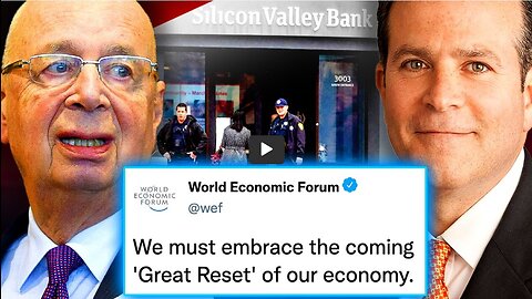WEF Insider Admits Silicon Valley Bank Crash Is a 'Great Reset Scam'