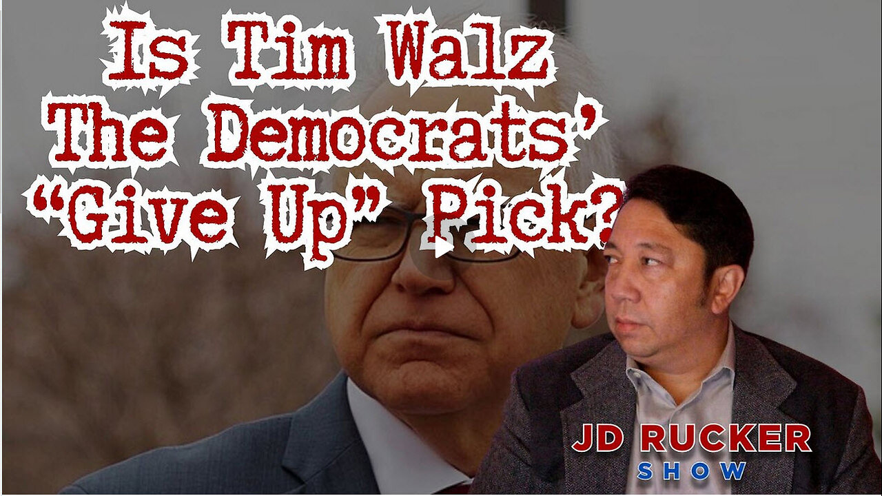 JD RUCKER - Is Tim Walz The Democrats’ “Give Up” Pick?