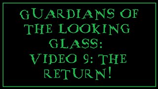 Guardians of the Looking Glass: Video 9: Guardians Return