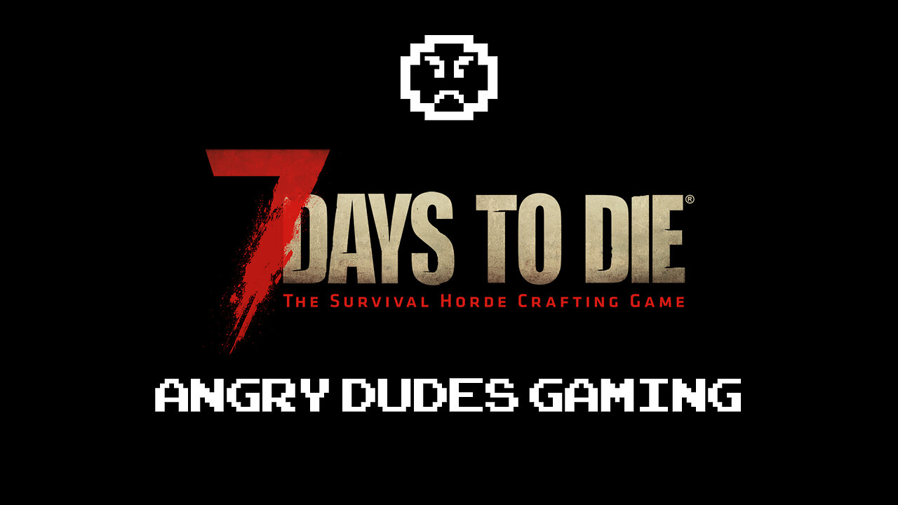 🔴Live🔴 AngryDudesGaming plays 7 Days To Die