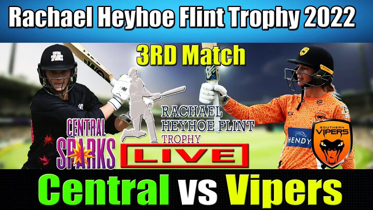 Central Sparks vs Southern Vipers Live, Rachael Heyhoe Flint Trophy 2022 Live ,Vipers vs Sparks Live