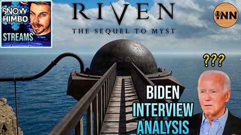 Snow Himbo Streams: Riven REMAKE, Biden Interview DISASTER Analysis