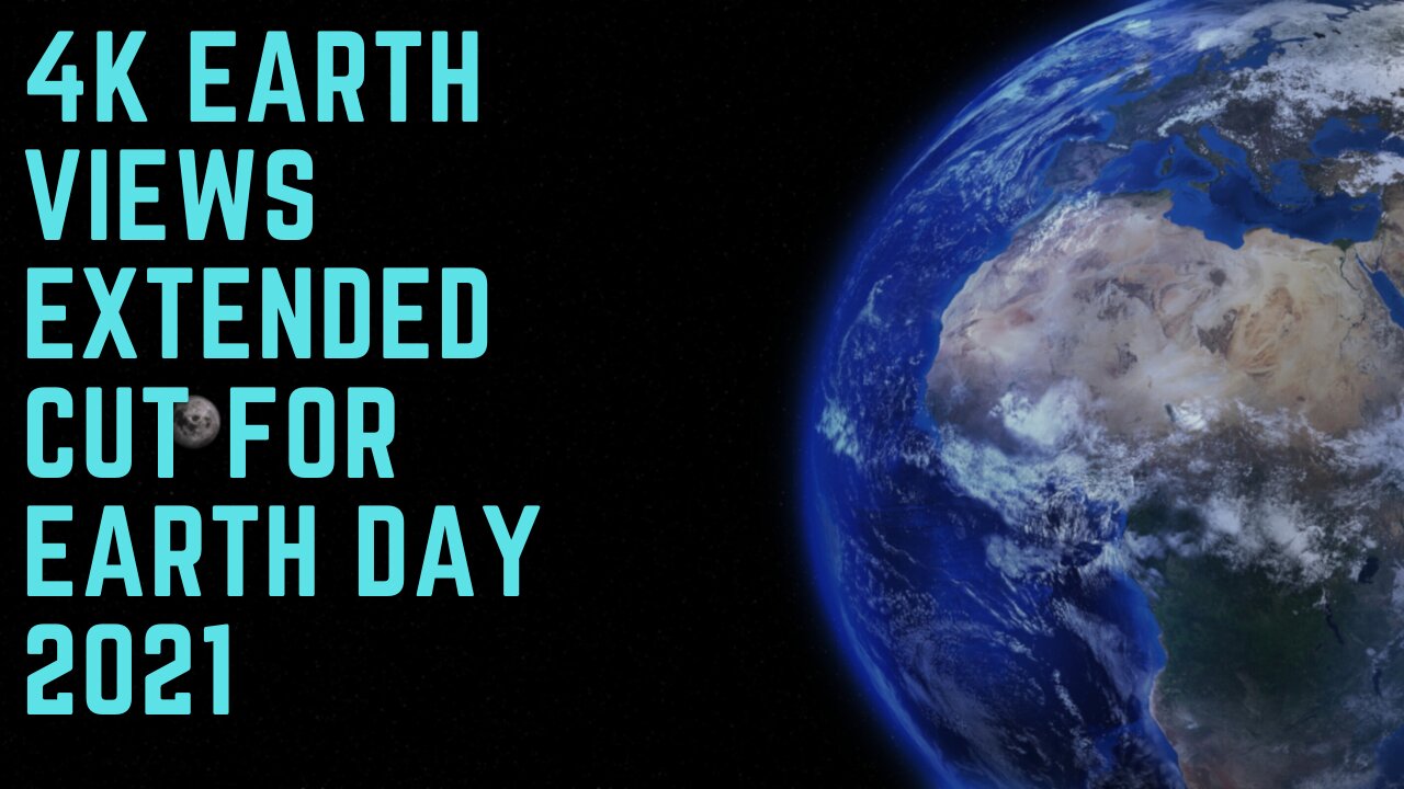 4K Earth Views Extended Cut for Earth Day 2021