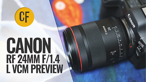 Canon RF 24mm f/1.4 L VCM lens preview