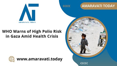 WHO Warns of High Polio Risk in Gaza Amid Health Crisis | Amaravati Today News