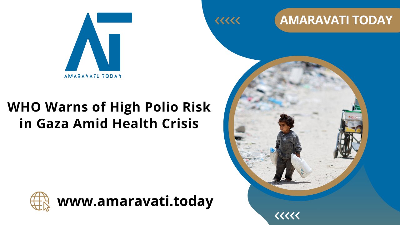 WHO Warns of High Polio Risk in Gaza Amid Health Crisis | Amaravati Today News