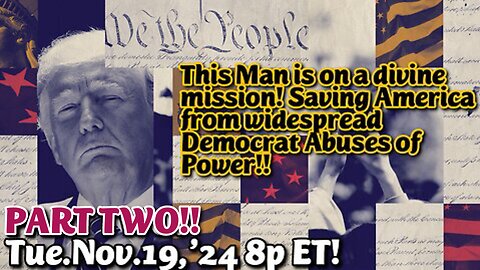 LIVE! Tue.Nov19,24 8pET: PART TWO of Pres. Trump takes on Democrat Abuses of Power PART TWO!