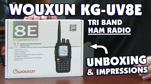 Wouxun KG-UV8E Tri Band Radio Unboxing and First Look