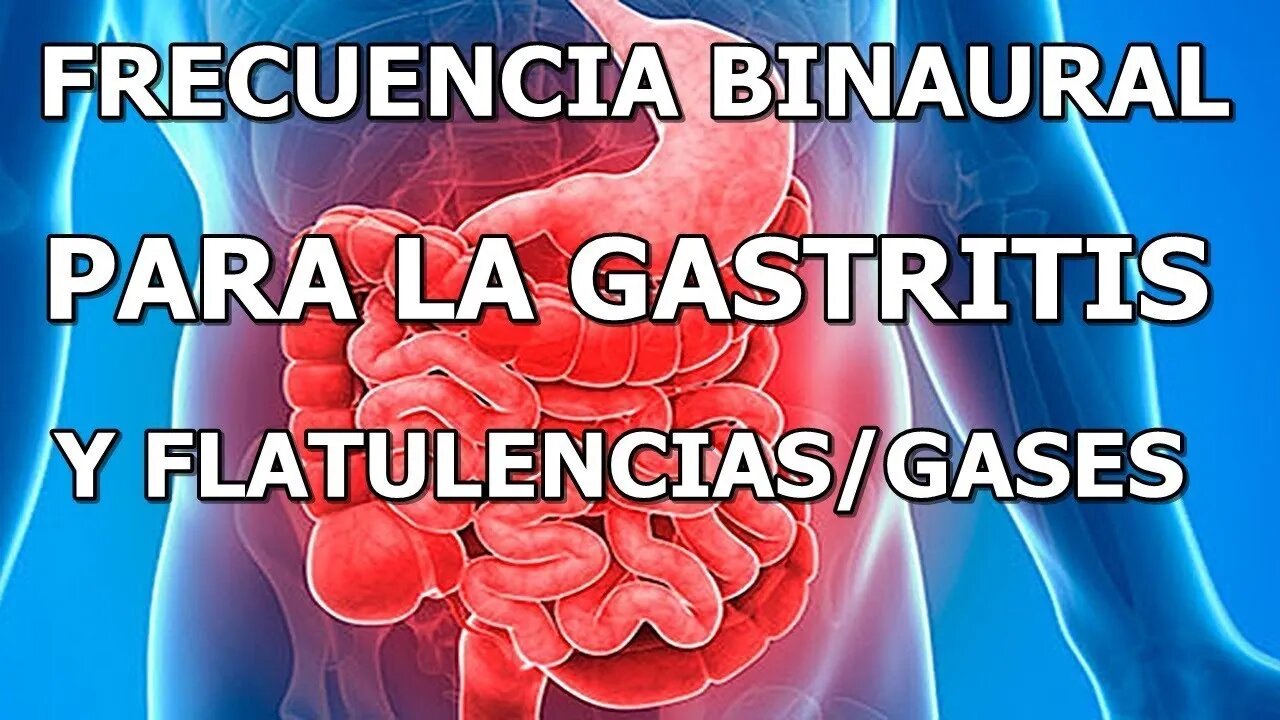 FRECUENCIA BINAURAL PARA LA GASTRITIS Y PARA LAS FLATULENCIAS, GASES INTESTINALES