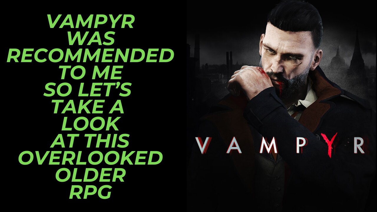 Vampyr | Rediscovering an Older Vampire RPG Available on All Platforms For Spooky Season