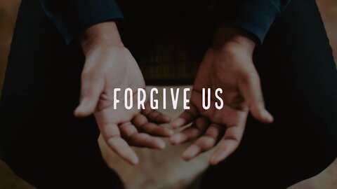 Part 5: "Forgive Us"