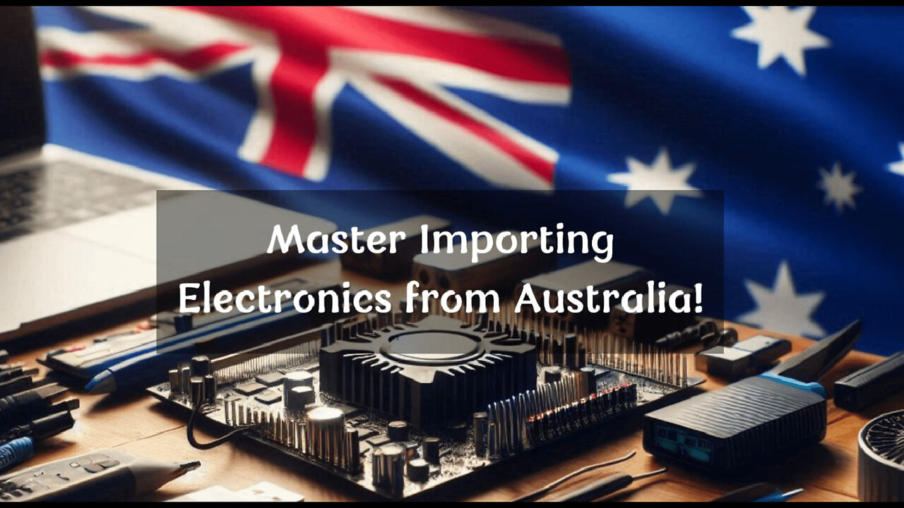 Clearing the Path: A Guide to Importing Electronics from Australia