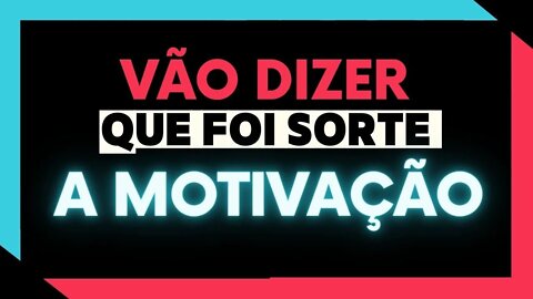 ✅VÃO DIZER QUE FOI SORTE l A MOTIVAÇÃO ✅
