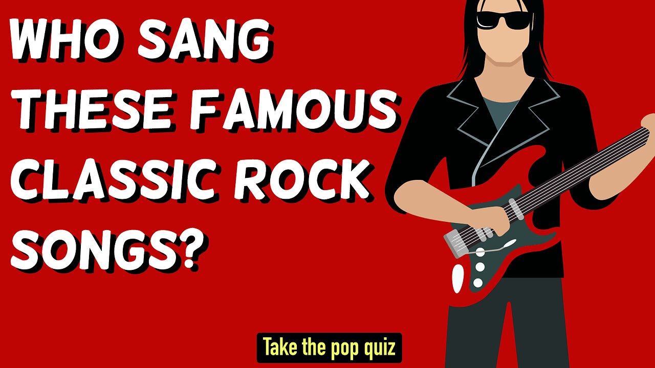 Who Sang These Famous Classic Rock Songs?