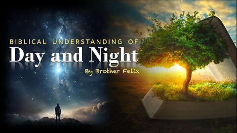 Biblical Understanding of Day and Night by Bro Felix