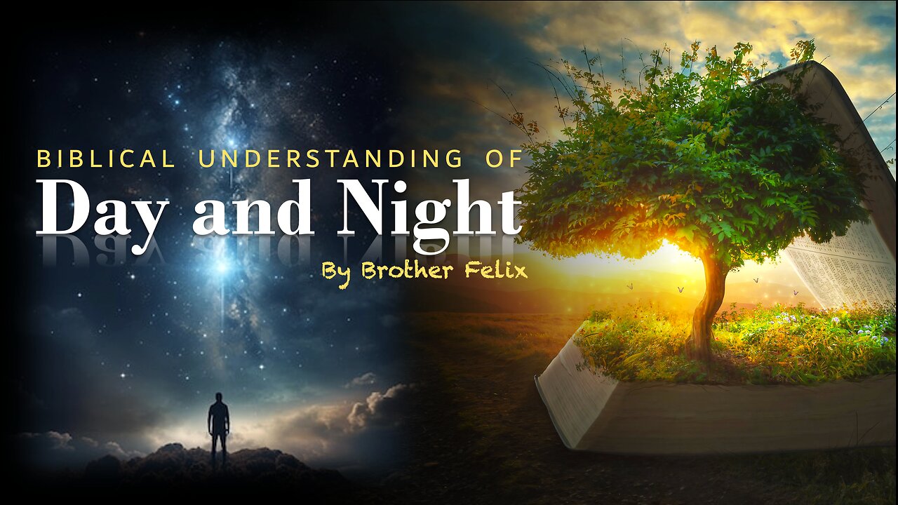 Biblical Understanding of Day and Night by Bro Felix