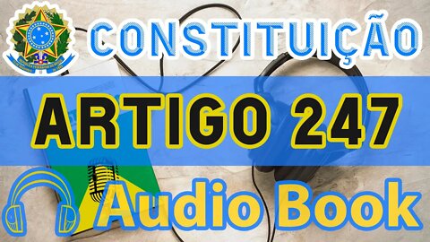 Artigo 247 DA CONSTITUIÇÃO FEDERAL - Audiobook e Lyric Video Atualizados 2022 CF 88