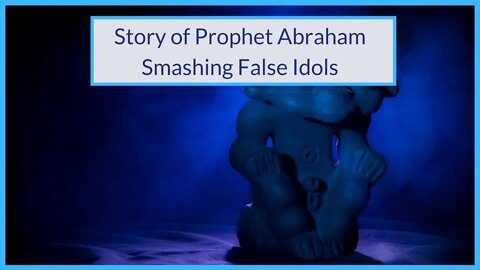 Story of Prophet Abraham | Smashing & Destroying the Idols (Prophet Ibrahim)