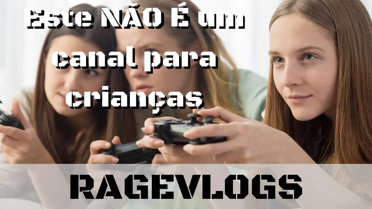 [Ragevlog] Este NÃO É um canal para menores de idade e nem nunca foi