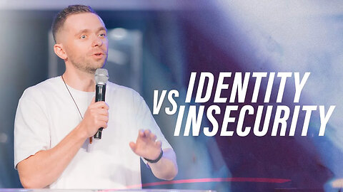 Identity vs Insecurity - Pastor Vlad