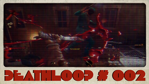 Rev Plays - Deathloop - Part 2