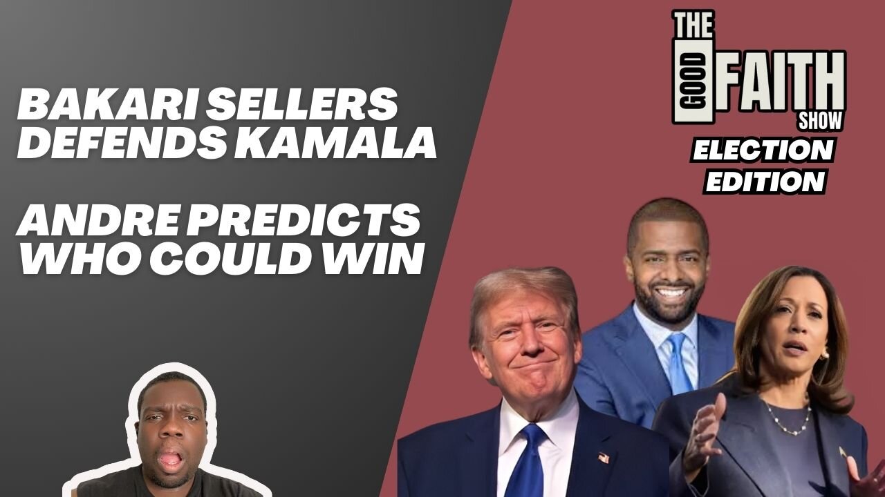 BAKARI SELLERS DEFANDS KAMALA, ANDRE PREDICTS WHO COULD WIN - Good Faith Show (Election Edition)