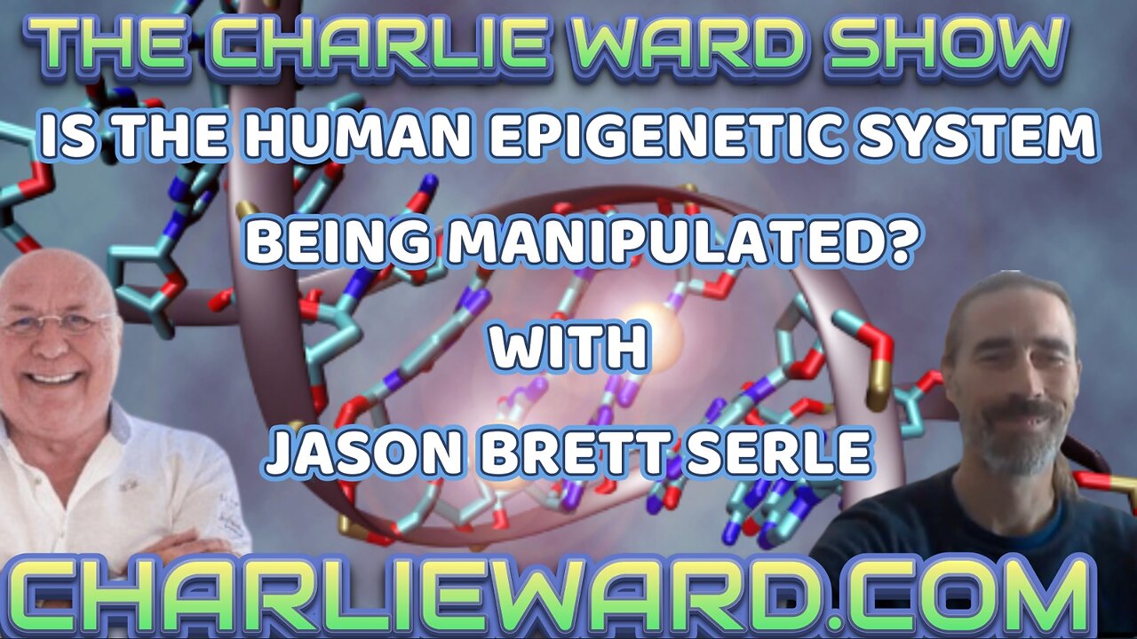 IS THE HUMAN EPIGENETIC SYSTEM BEING MANIPULATED? WITH JASON BRETT SERLE & CHARLIE WARD