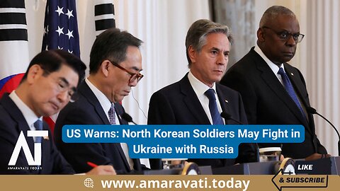 US Warns North Korean Soldiers May Fight in Ukraine with Russia | Amaravati Today