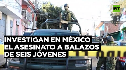 Investigan en México el asesinato a balazos de seis jóvenes, incluidos cuatro menores