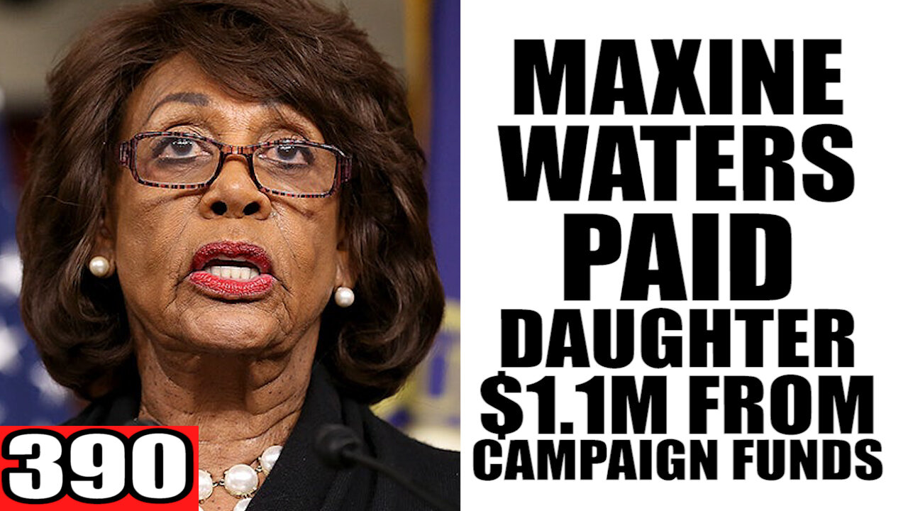 390. Maxine Waters PAID Daughter $1.1M from Campaign Funds