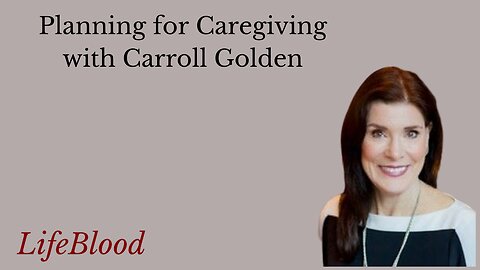 Planning for Caregiving with Carroll Golden