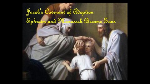 Ephraim and Manasseh and Jacob's Covenant of Adoption