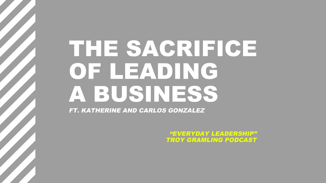 Ep 9: The Sacrifice of Leading a Business | Feat. Katherine and Carlos Gonzalez