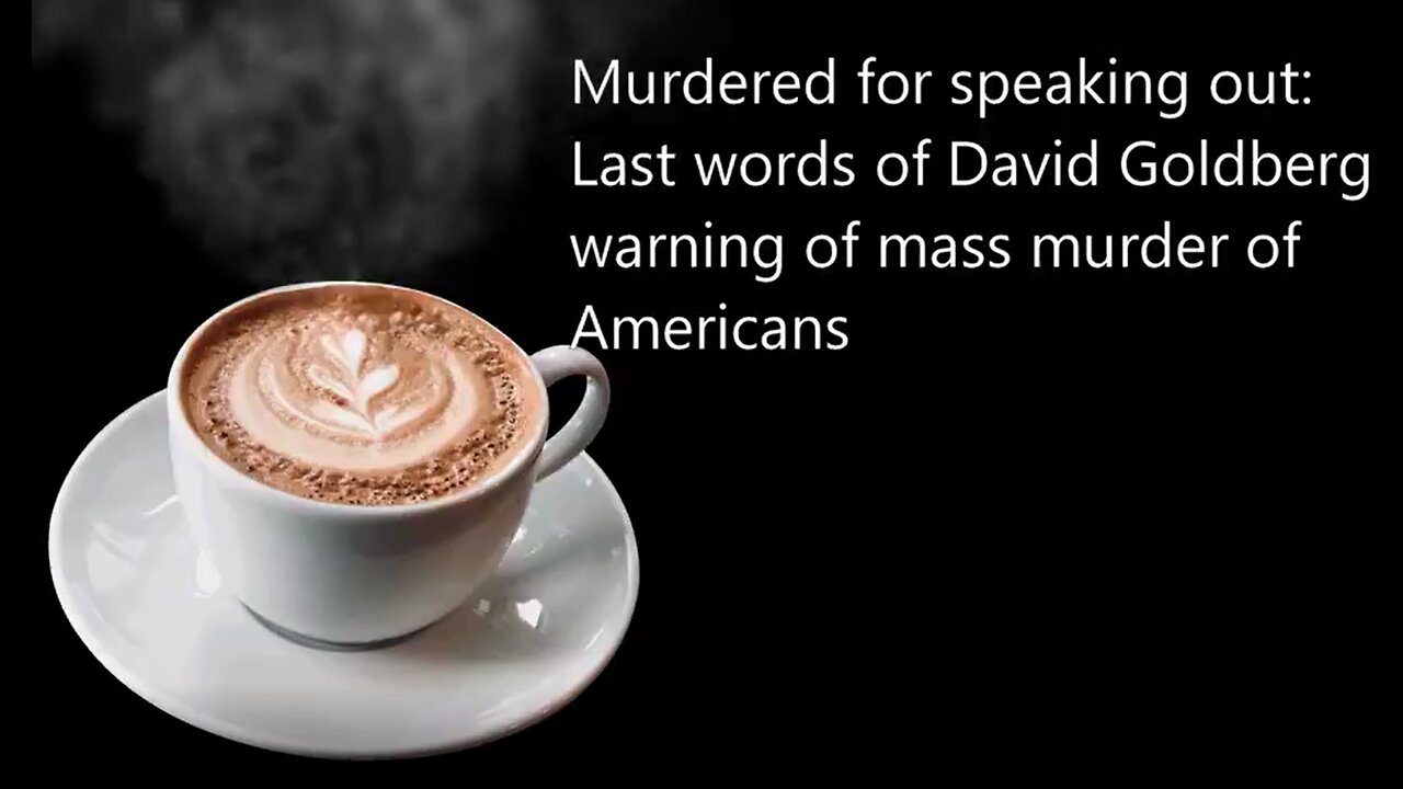 Murdered for speaking out Last words of David Goldbergs warning of mass murder of Americans Zypher