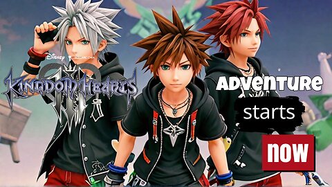 KINGDOM HEARTS III Adventure Starts NOW!