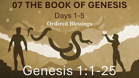 07 Genesis 1:1-25 (Days 1-6a)