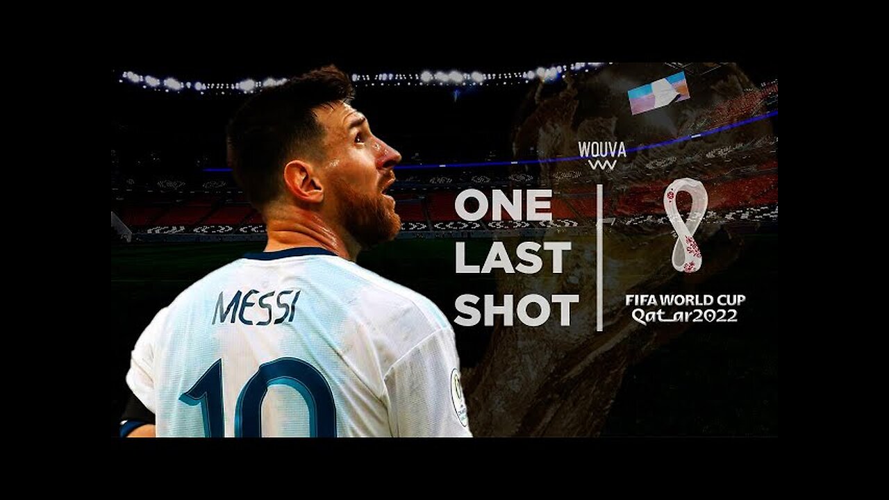 Lionel Messi - One Last Shot - World Cup 2022