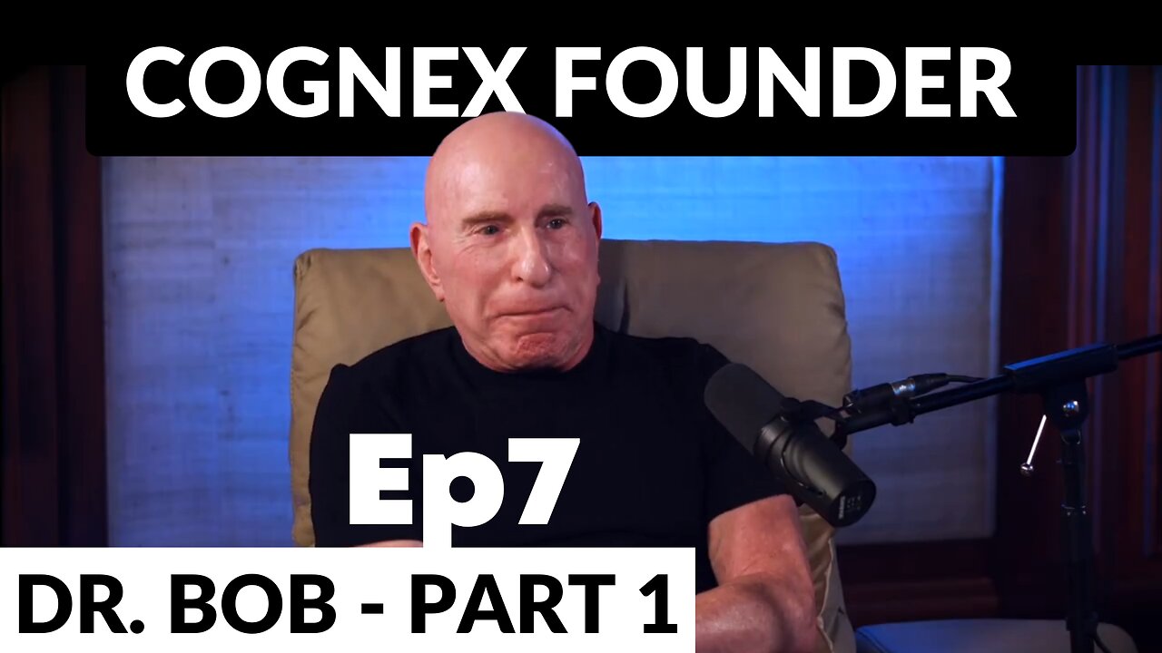 EP7 Cognex Corp Founder and Mega-Philanthropist Dr. Bob Shillman Unpacks His Journey - Part 1