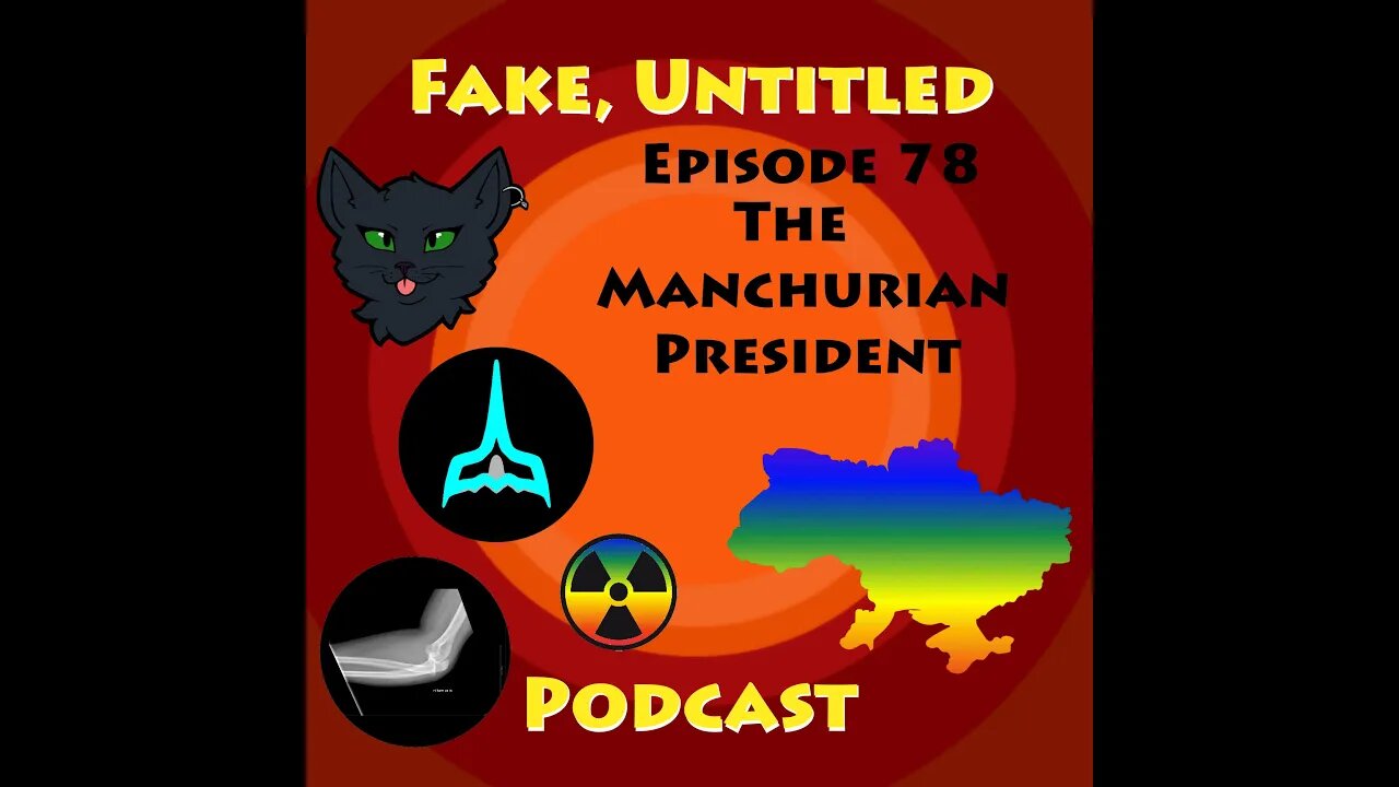 Fake, Untitled Podcast: Episode 78 - The Manchurian President