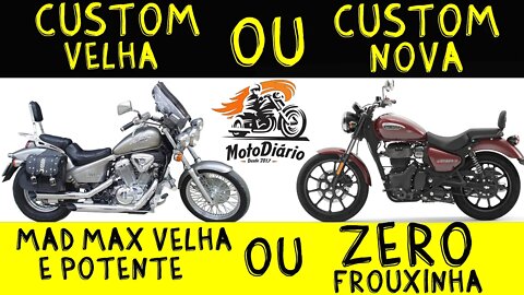 CUSTOM VELHA ou CUSTOM NOVA. Zero FROUXINHA ou MAD MAX velha e POTENTE?