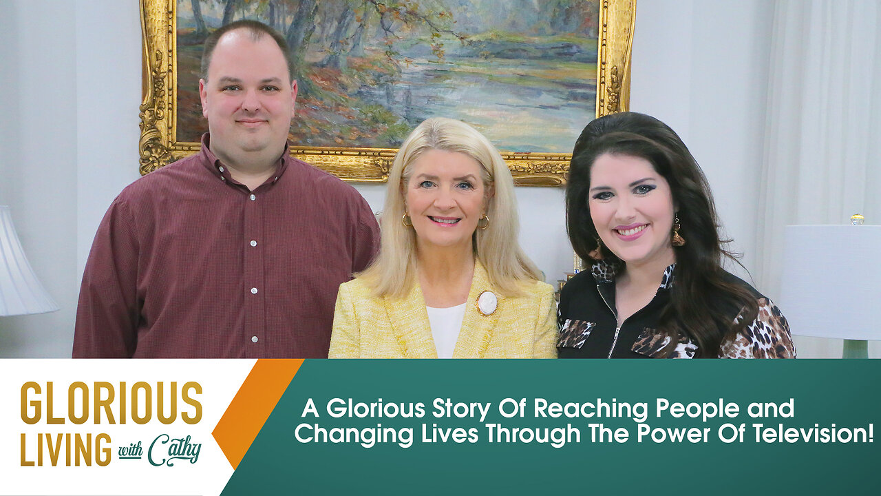 Glorious Living with Cathy: Reaching People and Changing Lives Through The Power Of Television!