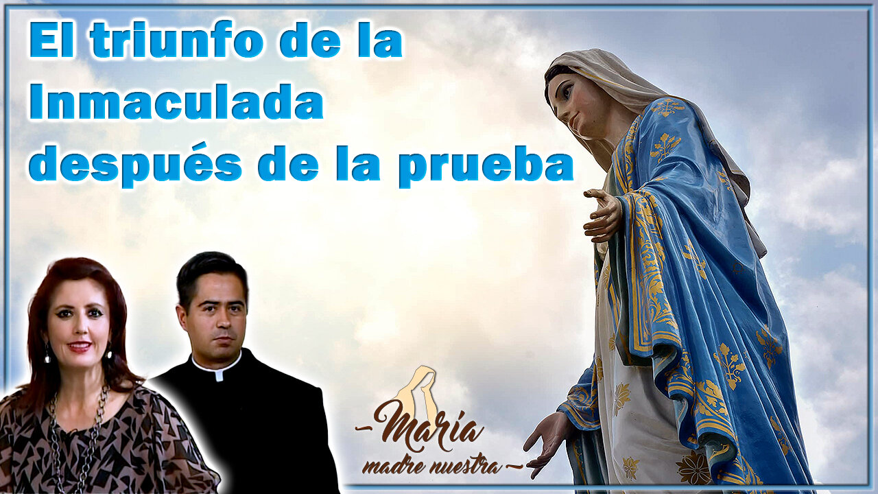 El triunfo de la Inmaculada después de la prueba - María Madre Nuestra