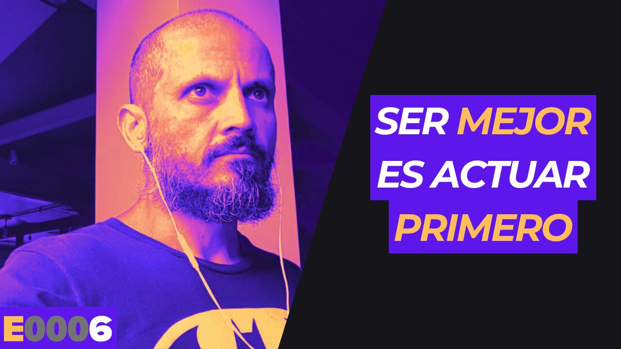 💯 SER MEJOR ES ACTUAR PRIMERO (E0006)