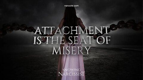 Attachment is the Seat of Misery