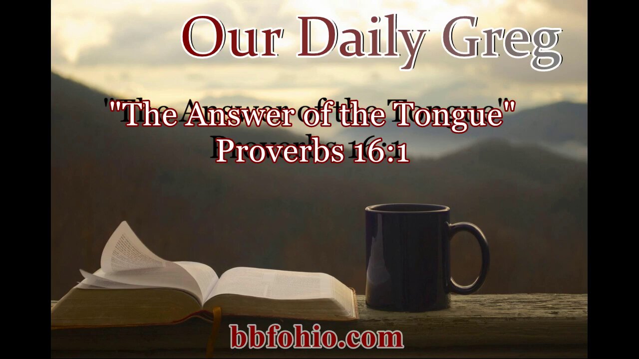 390 "The Answer of the Tongue" (Proverbs 16:1) Our Daily Greg