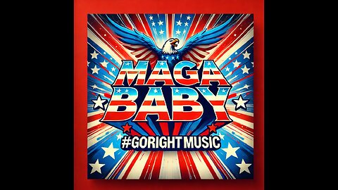 MAGA Baby #GoRightNews Music
