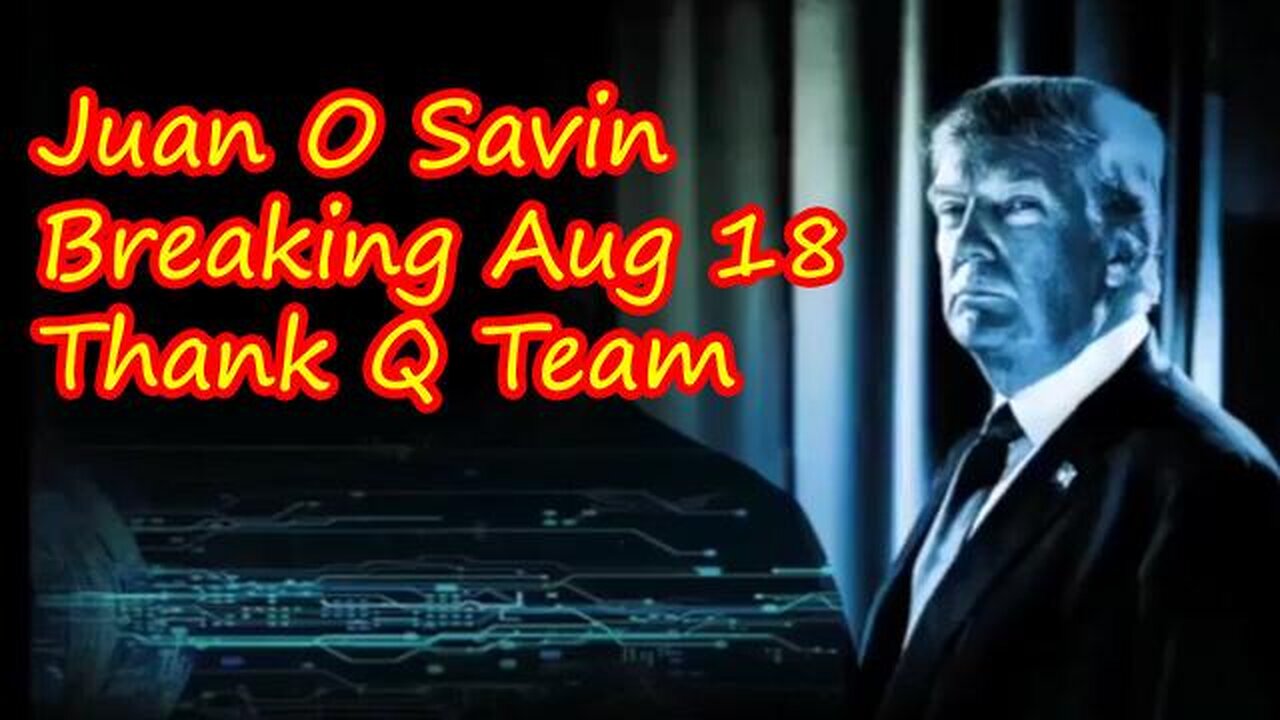 JUAN O' SAVIN: BREAKING AUG 18 - "THANK Q TEAM"