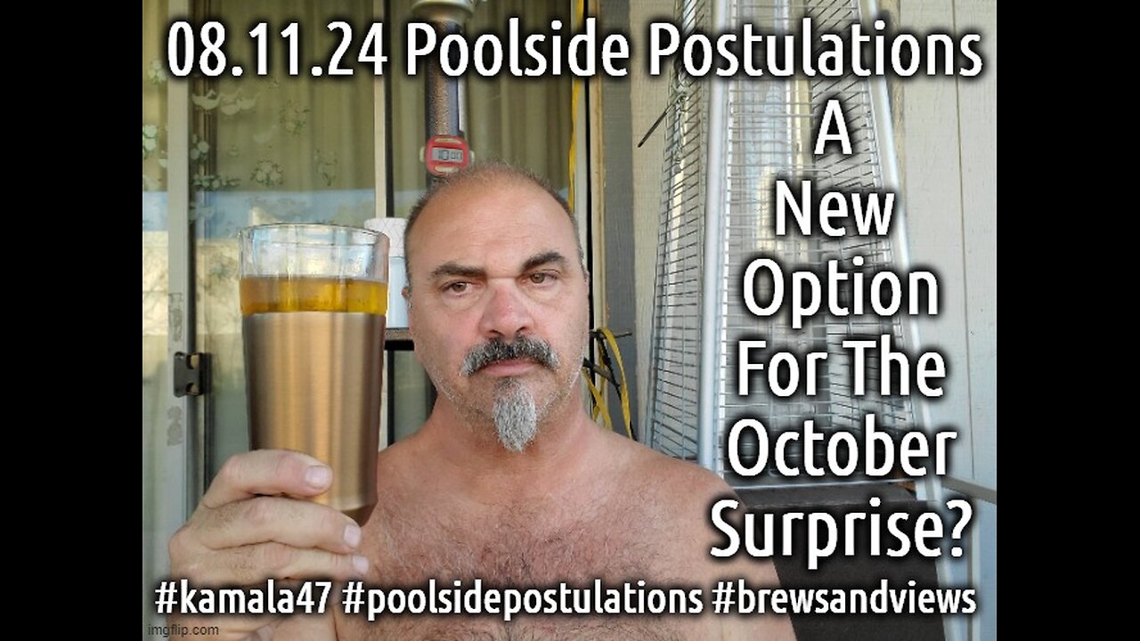 08.11.24 Poolsoide Postulations: Kamal 47 As The New October Surprise?