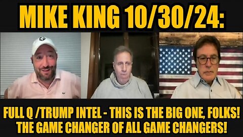 Mike King: Full Q /Trump Intel - This is the Big One, Folks! The Game Changer of all Game Changers!