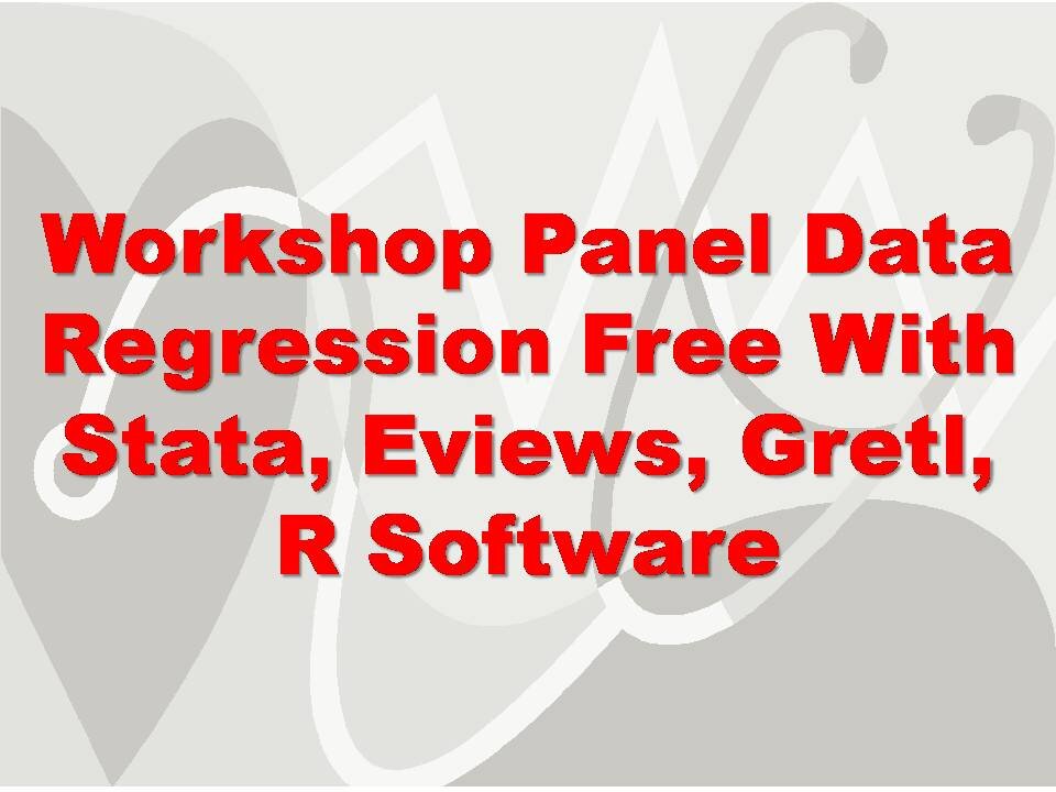 Workshop Panel Data Regression Free With Stata, Eviews, Gretl, R Software